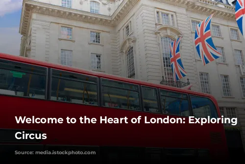 Welcome to the Heart of London: Exploring Piccadilly Circus