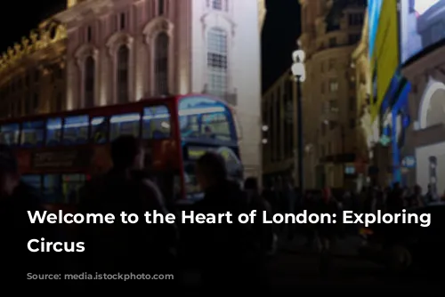 Welcome to the Heart of London: Exploring Piccadilly Circus