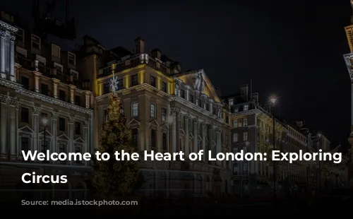 Welcome to the Heart of London: Exploring Piccadilly Circus