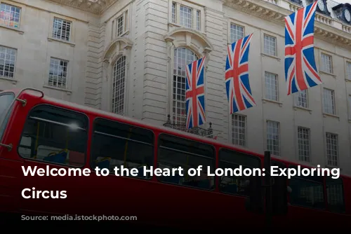 Welcome to the Heart of London: Exploring Piccadilly Circus