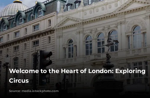 Welcome to the Heart of London: Exploring Piccadilly Circus