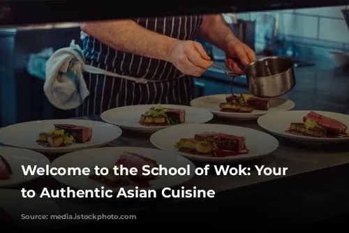 Welcome to the School of Wok: Your Gateway to Authentic Asian Cuisine