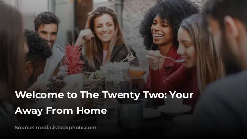 Welcome to The Twenty Two: Your Home Away From Home