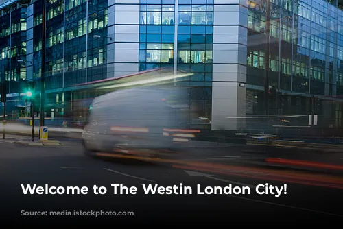 Welcome to The Westin London City!