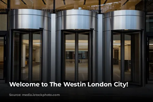 Welcome to The Westin London City!