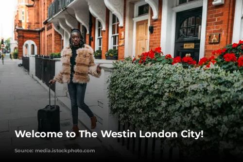 Welcome to The Westin London City!