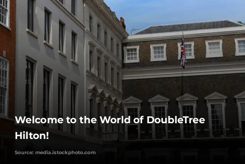 Welcome to the World of DoubleTree by Hilton!