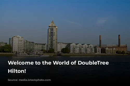 Welcome to the World of DoubleTree by Hilton!