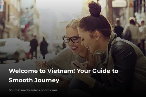 Welcome to Vietnam! Your Guide to a Smooth Journey