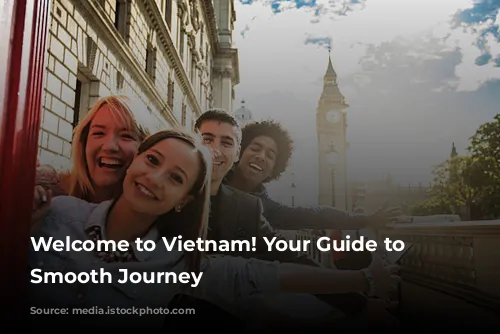 Welcome to Vietnam! Your Guide to a Smooth Journey