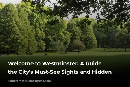 Welcome to Westminster: A Guide to the City's Must-See Sights and Hidden Gems