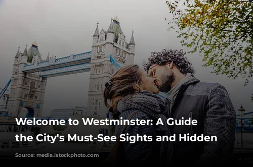 Welcome to Westminster: A Guide to the City's Must-See Sights and Hidden Gems