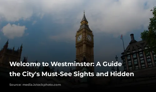 Welcome to Westminster: A Guide to the City's Must-See Sights and Hidden Gems