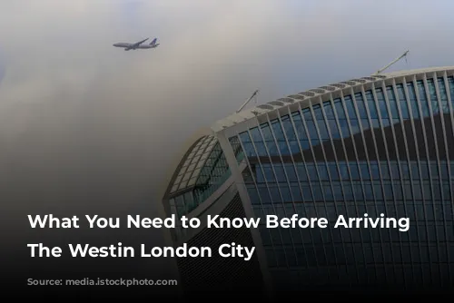 What You Need to Know Before Arriving at The Westin London City