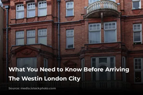 What You Need to Know Before Arriving at The Westin London City