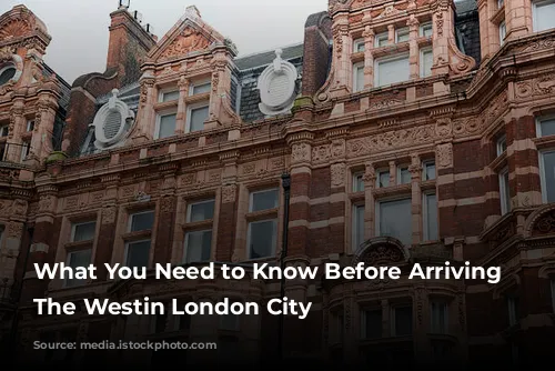 What You Need to Know Before Arriving at The Westin London City