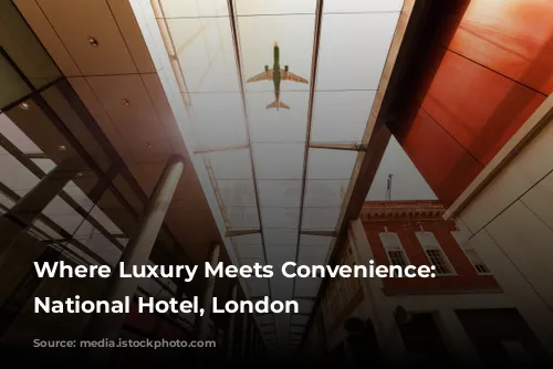 Where Luxury Meets Convenience: Royal National Hotel, London