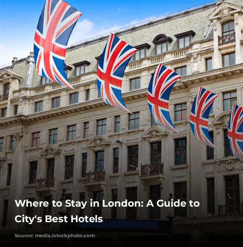 Where to Stay in London: A Guide to the City's Best Hotels