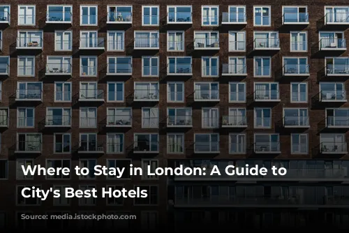 Where to Stay in London: A Guide to the City's Best Hotels