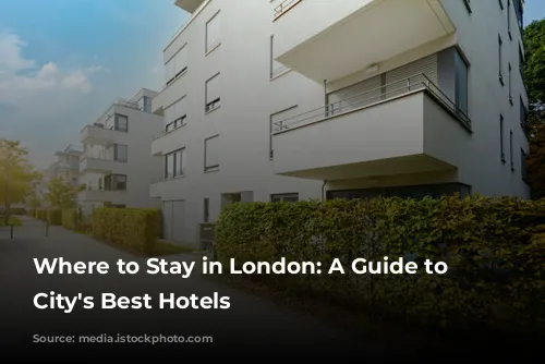 Where to Stay in London: A Guide to the City's Best Hotels