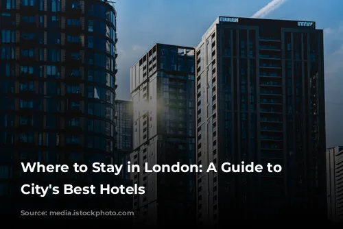 Where to Stay in London: A Guide to the City's Best Hotels