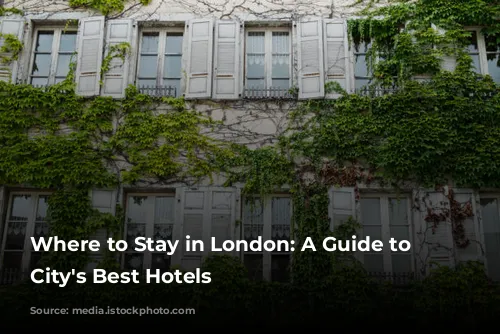 Where to Stay in London: A Guide to the City's Best Hotels