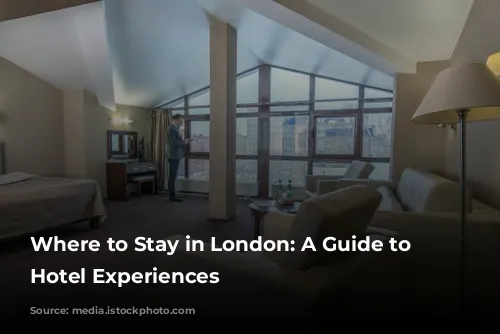 Where to Stay in London: A Guide to Unforgettable Hotel Experiences