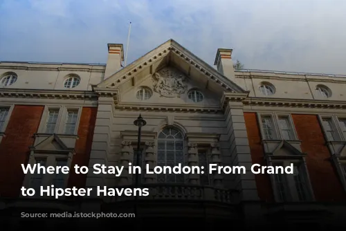 Where to Stay in London: From Grand Dames to Hipster Havens