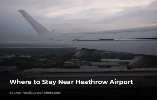 Where to Stay Near Heathrow Airport