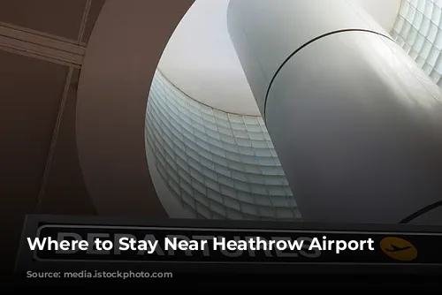 Where to Stay Near Heathrow Airport