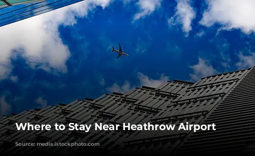 Where to Stay Near Heathrow Airport