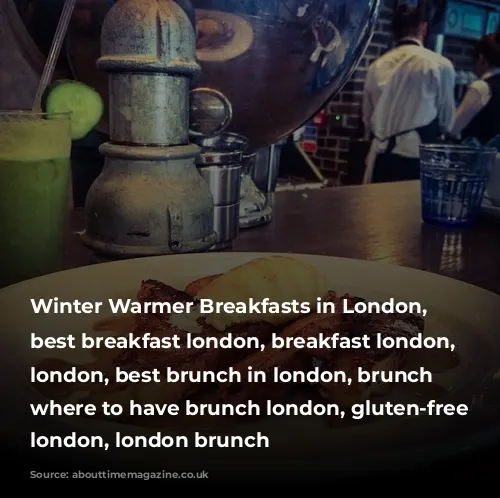 Winter Warmer Breakfasts in London, bestbreakfastslondon, best breakfast london, breakfast london, brunch london, best brunch in london, brunch spots, where to have brunch london, gluten-free breakfast london, london brunch