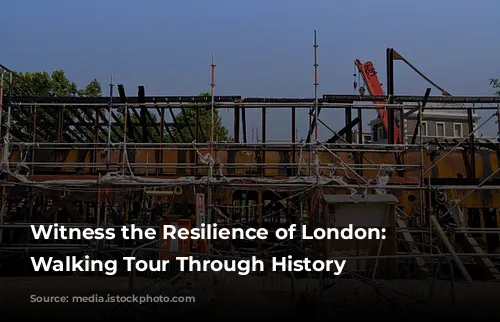 Witness the Resilience of London: A Walking Tour Through History