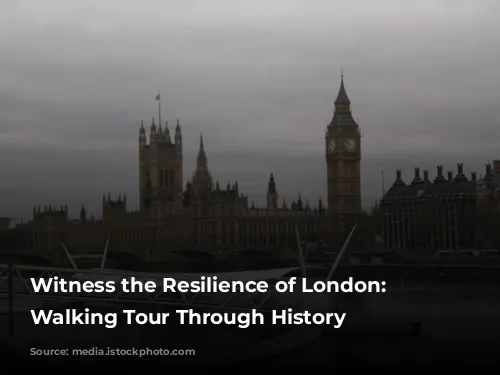 Witness the Resilience of London: A Walking Tour Through History