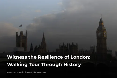 Witness the Resilience of London: A Walking Tour Through History