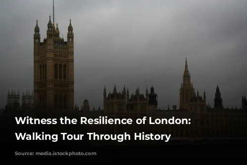 Witness the Resilience of London: A Walking Tour Through History