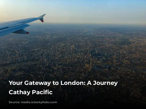 Your Gateway to London: A Journey with Cathay Pacific