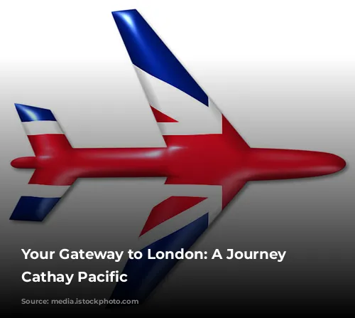 Your Gateway to London: A Journey with Cathay Pacific