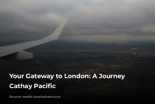 Your Gateway to London: A Journey with Cathay Pacific