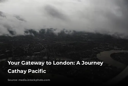 Your Gateway to London: A Journey with Cathay Pacific