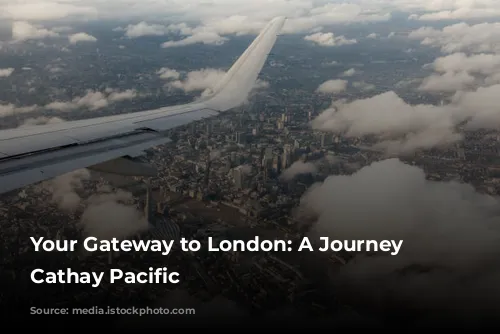 Your Gateway to London: A Journey with Cathay Pacific