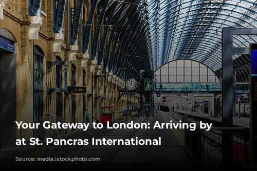 Your Gateway to London: Arriving by Train at St. Pancras International