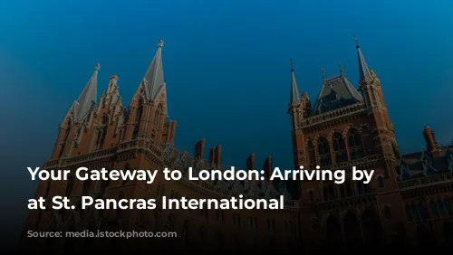 Your Gateway to London: Arriving by Train at St. Pancras International