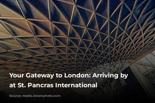 Your Gateway to London: Arriving by Train at St. Pancras International