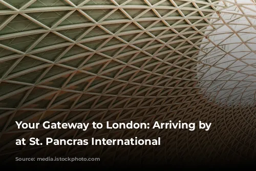 Your Gateway to London: Arriving by Train at St. Pancras International