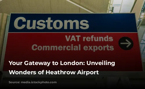 Your Gateway to London: Unveiling the Wonders of Heathrow Airport