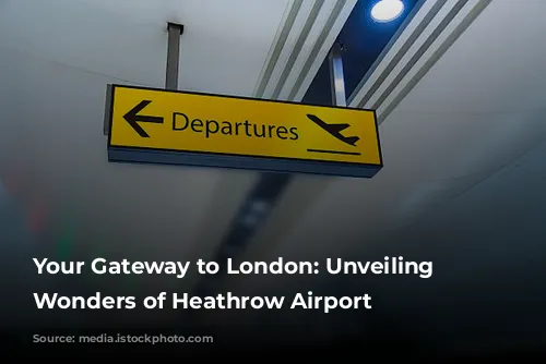 Your Gateway to London: Unveiling the Wonders of Heathrow Airport