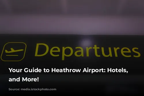 Your Guide to Heathrow Airport: Hotels, Transfers, and More!