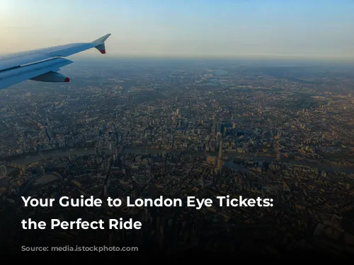 Your Guide to London Eye Tickets: Choosing the Perfect Ride