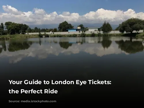 Your Guide to London Eye Tickets: Choosing the Perfect Ride